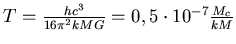 $ T= \frac{hc^3}{16\pi^2 kMG}= 0,5\mathchar8705\nobreak\discretionary{}{\usefont{OMS}{cmsy}{m}{n}\char1}{}10^{-7} \frac{M_c}{kM}$